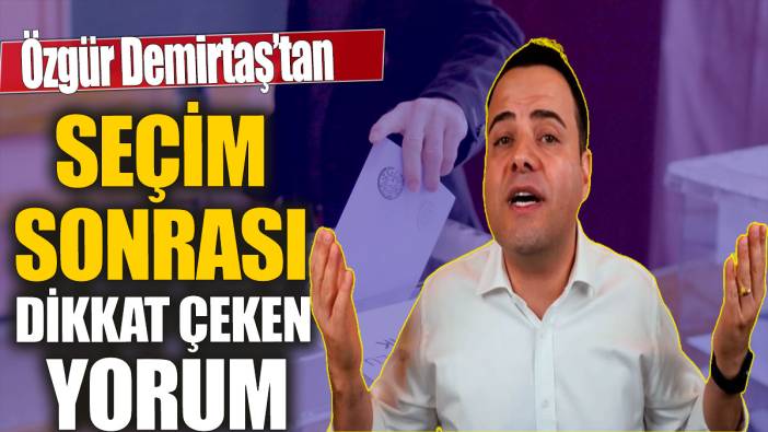 Özgür Demirtaş'tan seçim sonrası dikkat çeken yorum 'Duvara tosladı