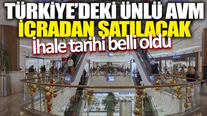 Türkiye'deki ünlü AVM icradan satılacak 'İhale tarihi belli oldu'