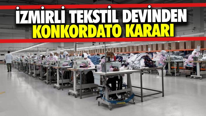 İzmirli tekstil devinden konkordato kararı
