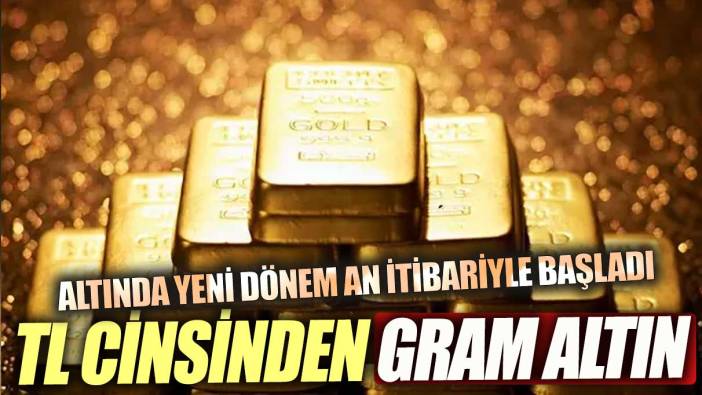Altın alım satımında yeni dönem Türk lirası cinsinden gram altın