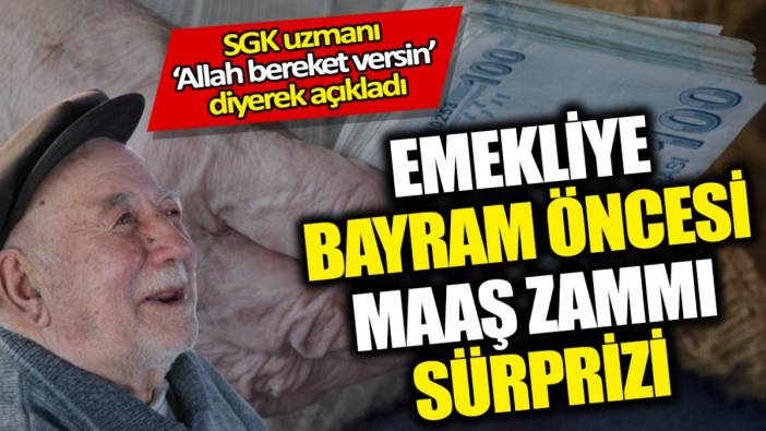 SGK uzmanı ‘Allah bereket versin’ diyerek açıkladı 'Emekliye bayram öncesi maaş zammı sürprizi'