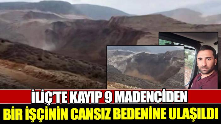 İliç’te kayıp 9 madenciden bir işçinin cansız bedenine ulaşıldı