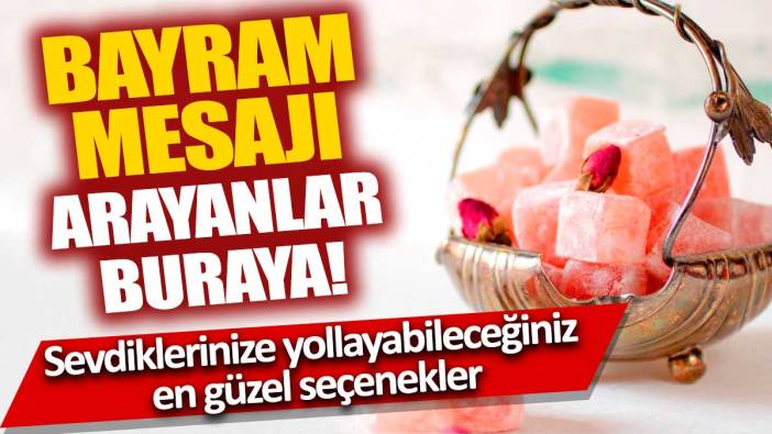 Bayram mesajı arayanlar buraya! Sevdikleriniz için en güzel bayram mesajları 2024