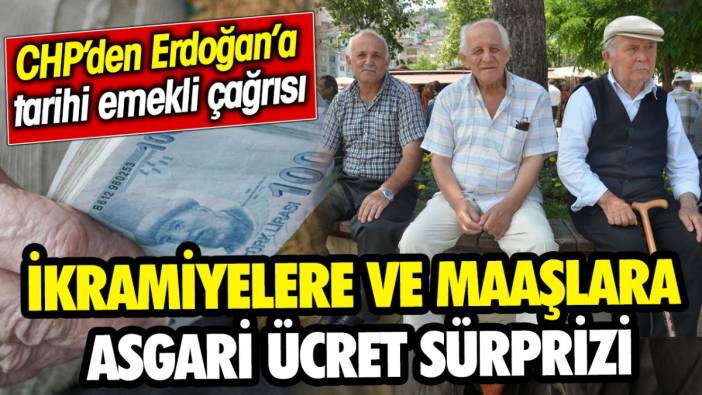 CHP’den Erdoğan’a tarihi emekli çağrısı ‘İkramiyelere ve maaşlara asgari ücret sürprizi’