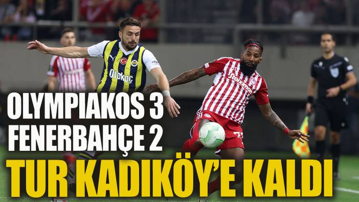 Tur Kadıköy'e kaldı Olympiakos: 3 Fenerbahçe: 2