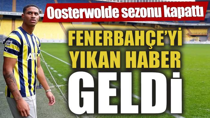 Fenerbahçe’yi yıkan haber geldi! Oosterwolde sezonu kapattı