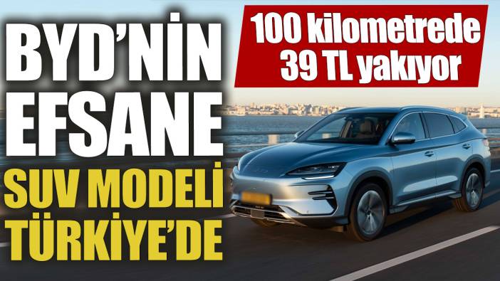 BYD’nin efsane SUV modeli Türkiye’de! 100 kilometrede 39 TL yakıyor