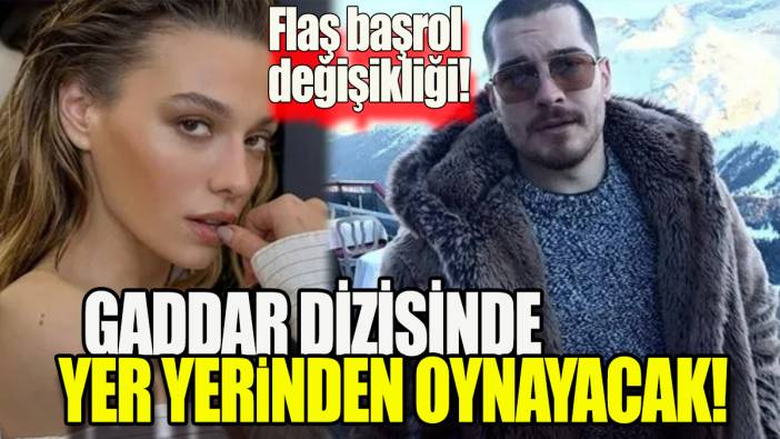 Gaddar dizisinde yer yerinden oynayacak 'Başrol değişikliği'