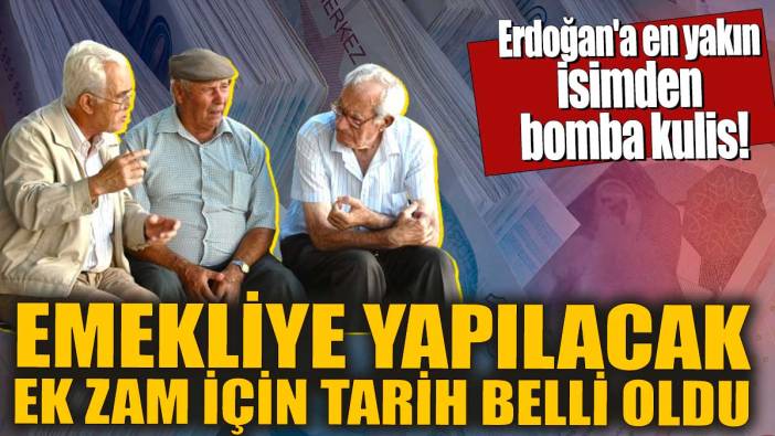 Erdoğan'a en yakın isimden bomba kulis! Emekliye yapılacak ek zam için tarih belli oldu