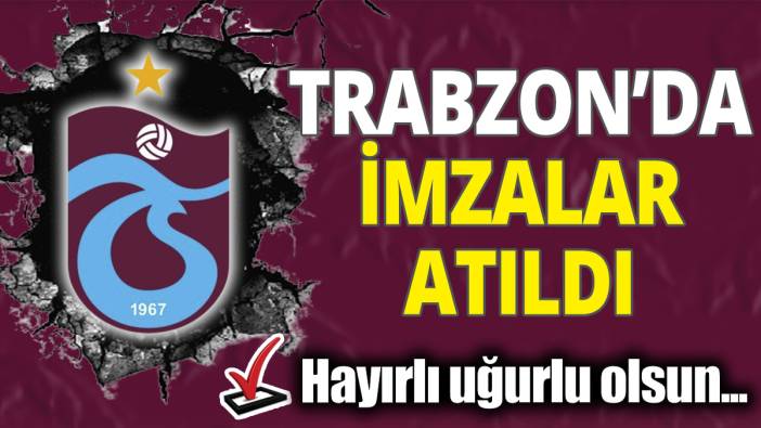 Trabzonspor’da imzalar atıldı! Hayırlı uğurlu olsun