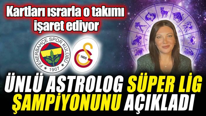 Ünlü astrolog Süper Lig şampiyonunu açıkladı! Kartları ısrarla o takımı işaret ediyor