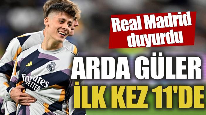 Real Madrid duyurdu Arda Güler ilk kez 11'de