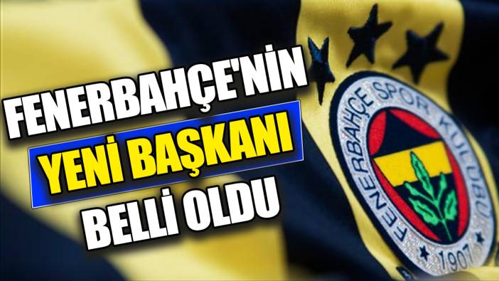 Son Dakika... Fenerbahçe'nin yeni başkanı belli oldu