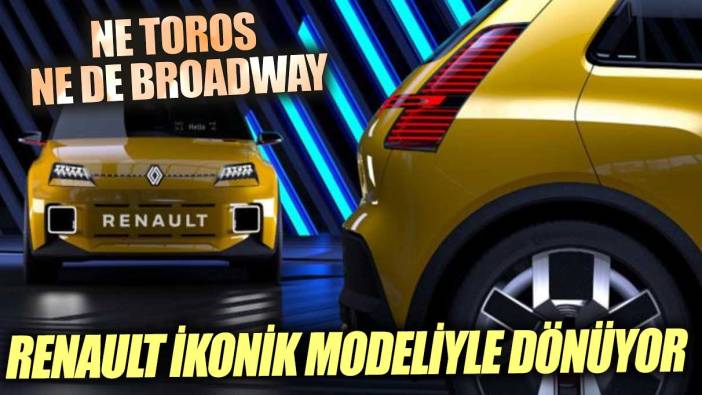 Renault efsane modeliyle dönüyor! Ne Toros ne Broadway...