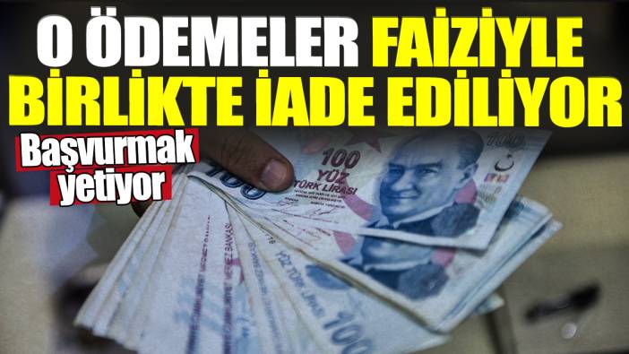 O ödemeler faiziyle birlikte iade ediliyor! Başvurmak yetiyor