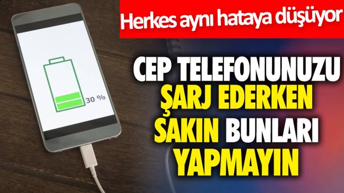 Cep telefonunuzu şarj ederken sakın bunları yapmayın! Herkes aynı hataya düşüyor