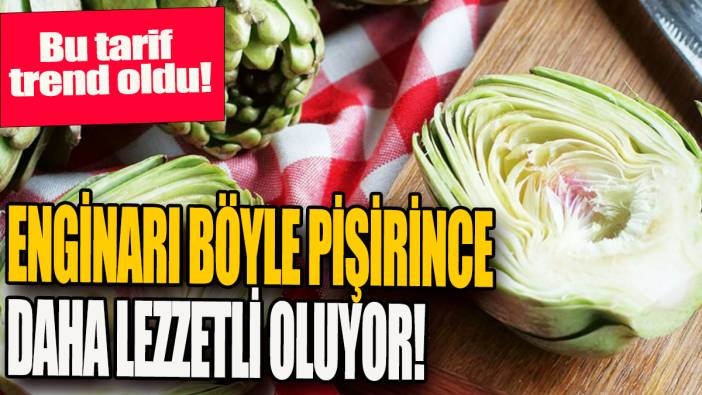 Enginarı böyle pişirince daha lezzetli  oluyor: Bu tarif trend oldu