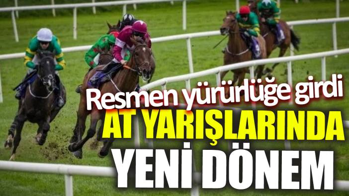 At yarışlarında yeni dönem ‘Resmen yürürlüğe girdi’