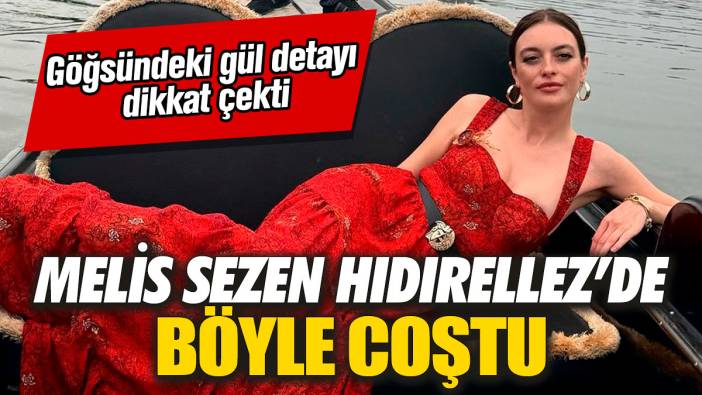 Melis Sezen Hıdırellez’de böyle coştu! Göğsündeki gül detayı dikkat çekti