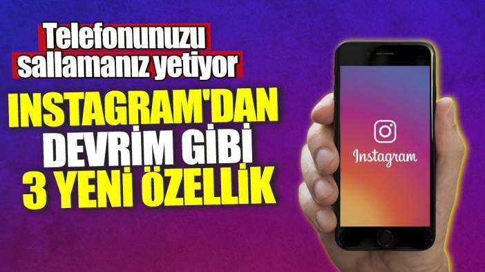 Instagram'dan devrim gibi 3 yeni özellik: Telefonunuzu sallamanız yetiyor