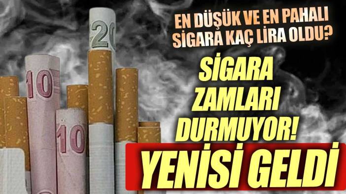 Sigara zamları durmuyor yenisi geldi! En ucuz ve en pahalı sigara kaç lira oldu?
