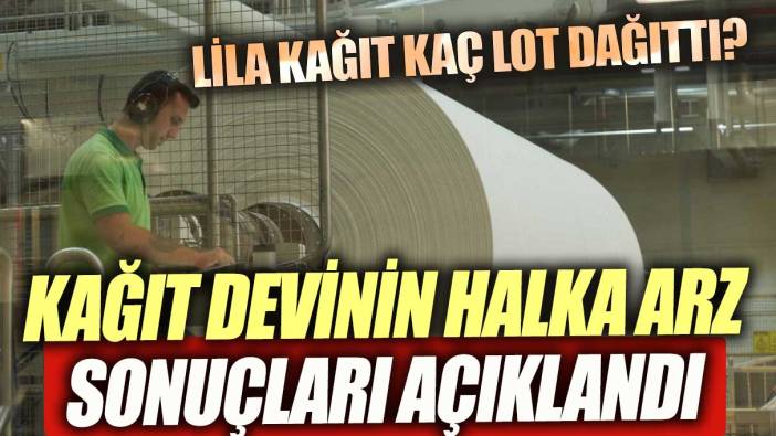Lila Kağıt halka arz sonuçları açıklandı! Lila Kağıt kaç lot dağıttı?