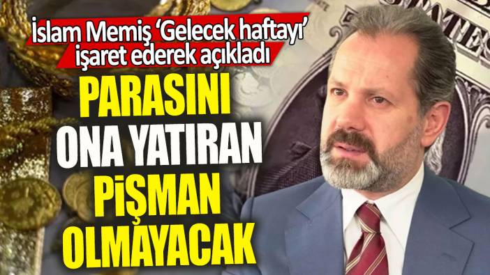 İslam Memiş ‘Gelecek haftayı’  işaret ederek açıkladı: Parasını ona yatıran pişman olmayacak