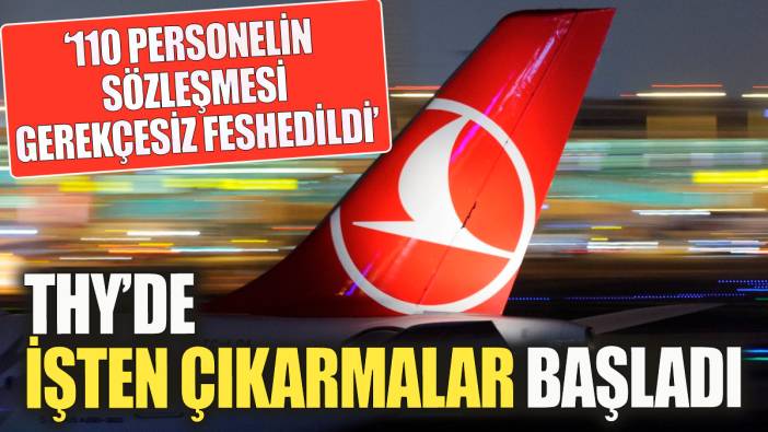 THY'de işten çıkarmalar başladı! '110 personelin işine gerekçesiz son verildi'