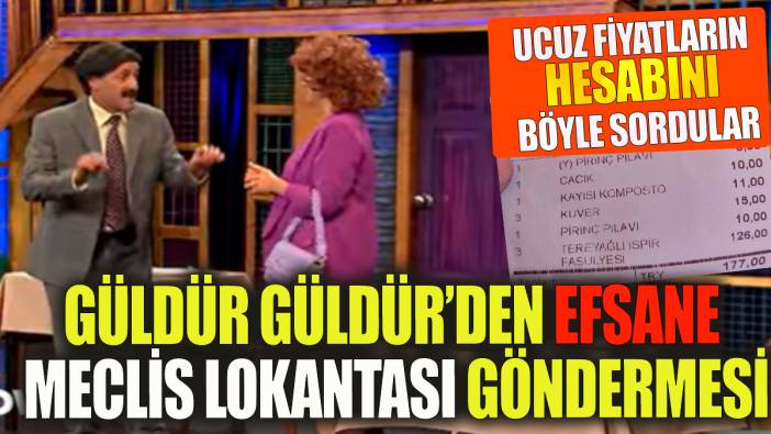 Güldür Güldür'den efsane Meclis Lokantası göndermesi! Fiyatların hesabı skeçle soruldu