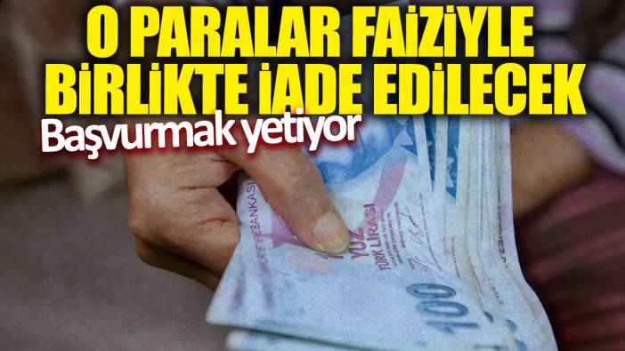 O paralar faiziyle birlikte iade edilecek! Başvurmak yetiyor