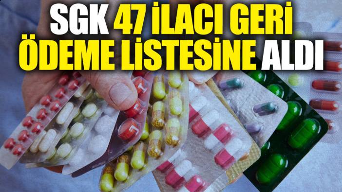 SGK 47 ilacı geri ödeme listesine aldı