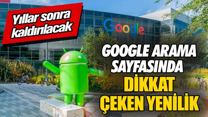 Google arama sayfasında dikkat çeken yenilik! Yıllar sonra kaldırılacak