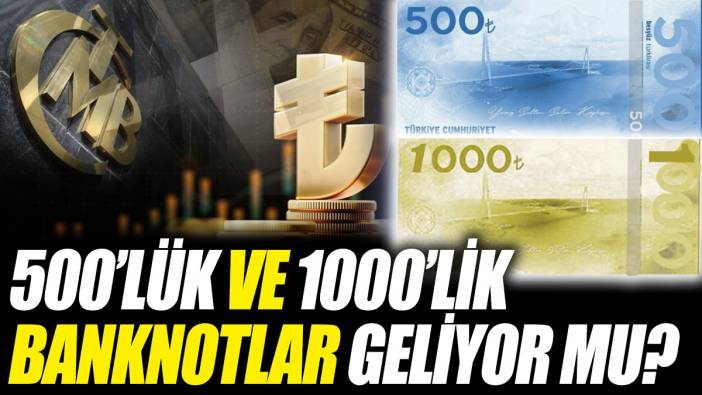Merkez Bankası Başkanı açıkladı! 500’lük ve 1000’lik banknotlar geliyor mu?