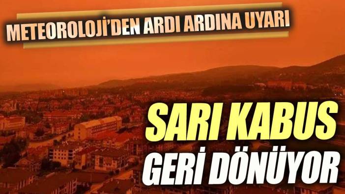 Sarı kabus geri dönüyor! Meteoroloji il il uyardı