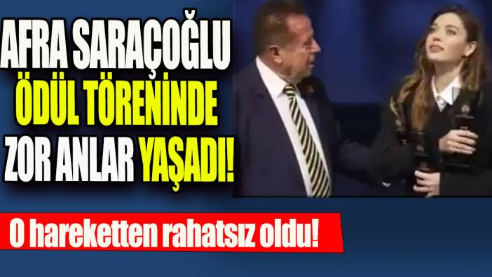 Afra Saraçoğlu ödül töreninde zor anlar yaşadı: O hareketten rahatsız oldu!