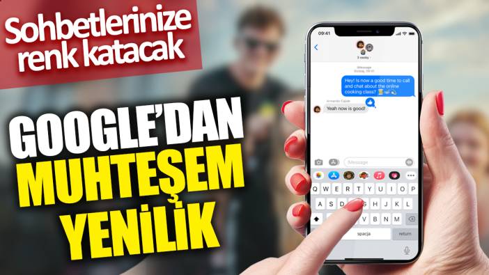 Google’dan muhteşem yenilik! Sohbetlerinize renk katacak