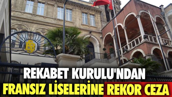 Rekabet Kurulu'ndan Fransız Liselerine rekor ceza