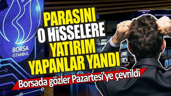 Parasını o hisselere yatırım yapanlar yandı: Borsada gözler Pazartesi'ye çevrildi