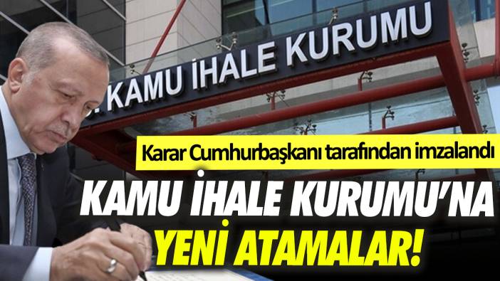 Kamu İhale Kurumu’na yeni atamalar! Karar Cumhurbaşkanı tarafından imzalandı