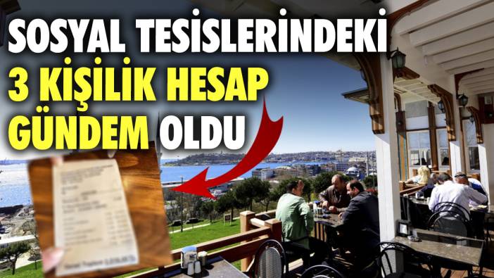 Sosyal tesislerindeki 3 kişilik hesap gündem oldu