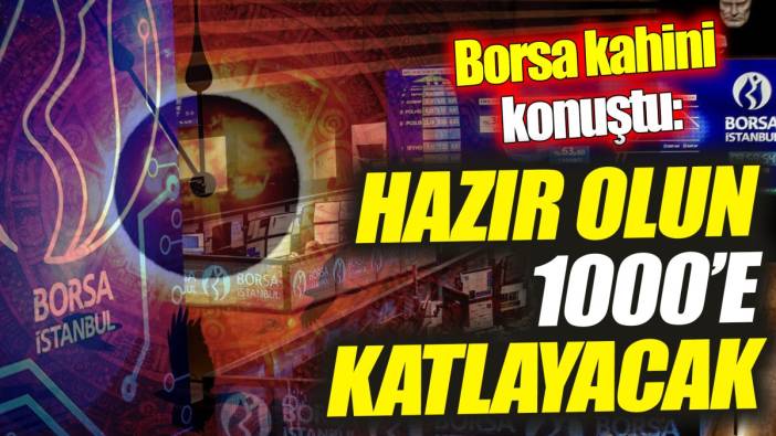 Borsa kahini: Hazır olun 1000’e katlayacak