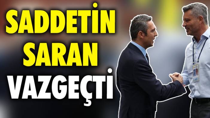 Sadettin Saran vazgeçti