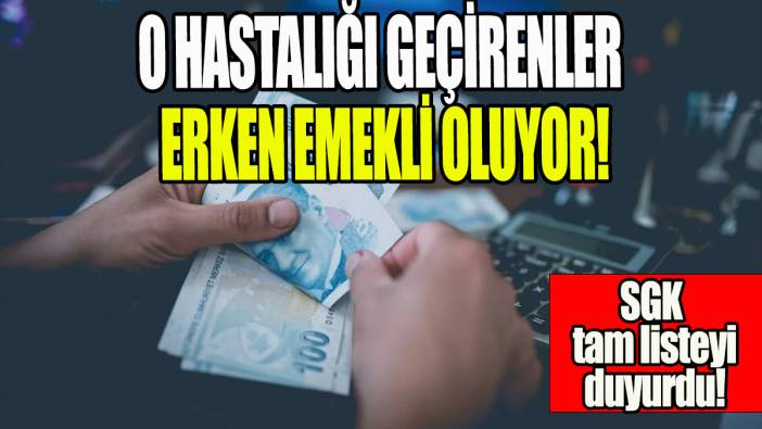 O hastalığı geçirenler erken emekli oluyor: SGK tam listeyi duyurdu!