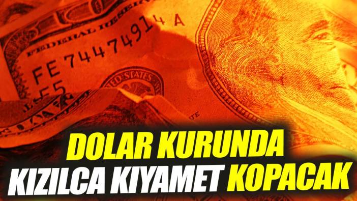 Dolar kurunda kızılca kıyamet kopacak