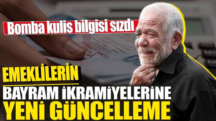 Emeklilerin bayram ikramiyelerine yeni güncelleme! Bomba kulis bilgisi sızdı