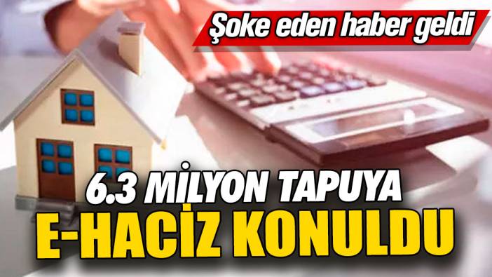 Şoke eden haber geldi: 6.3 milyon tapuya e-haciz konuldu!