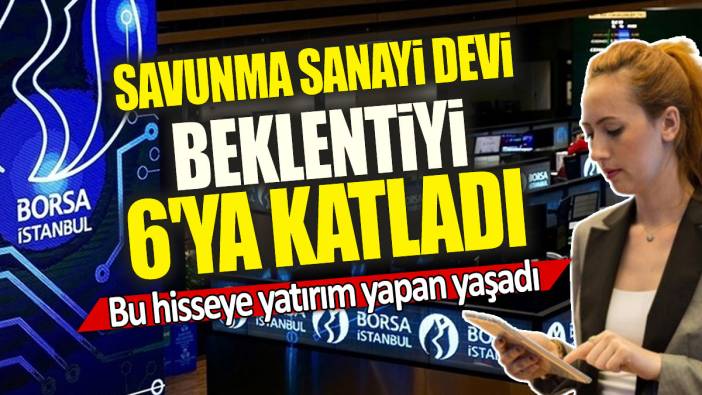 Savunma sanayi devi beklentiyi 6'ya katladı: Bu hisseye yatırım yapan yaşadı