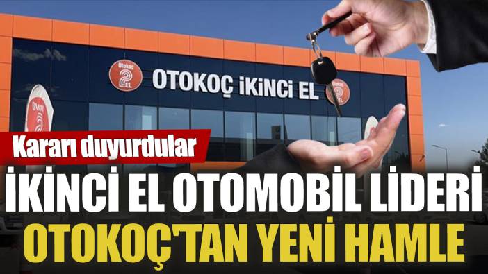 İkinci el otomobil lideri Otokoç'tan yeni hamle: Kararı duyurdular