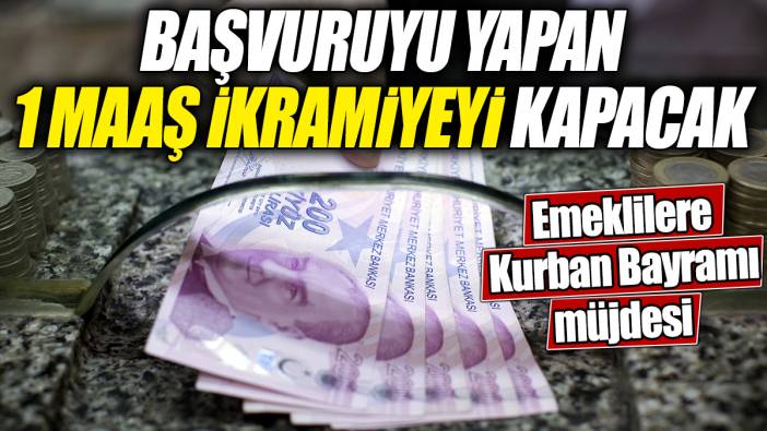 Başvuruyu yapan 1 maaş ikramiyeyi kapacak! Emeklilere Kurban Bayramı müjdesi