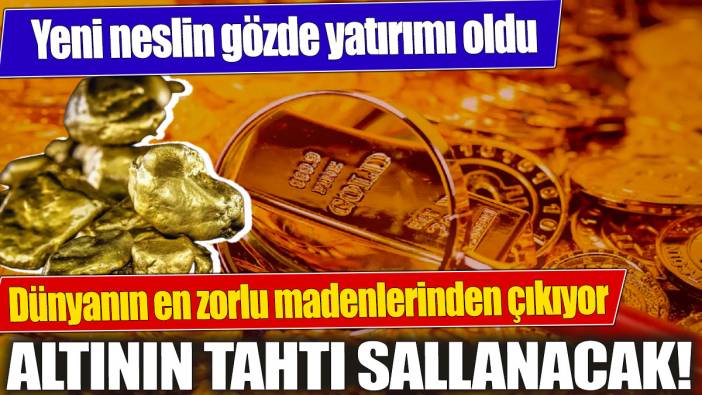 Altın ve gümüşün tahtı sallanacak! Dünyanın en zorlu madenlerinden çıkıyor! Yeni neslin gözde yatırımı oldu
